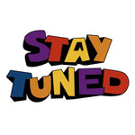 Stay Tuned 